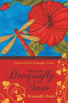portada What the Dragonfly Saw: Dragonfly Deeds Volume I of the Dragonfly Series (in English)