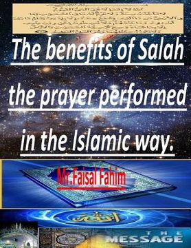portada The benefits of Salah the prayer performed in the Islamic way. (en Inglés)
