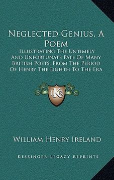 portada neglected genius, a poem: illustrating the untimely and unfortunate fate of many british poets, from the period of henry the eighth to the era o