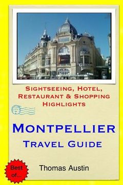 portada Montpellier Travel Guide: Sightseeing, Hotel, Restaurant & Shopping Highlights (en Inglés)