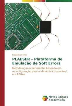 portada PLAESER - Plataforma de Emulação de Soft Errors: Metodologia experimental baseada em reconfiguração parcial dinâmica disponível em FPGAs (Portuguese Edition)