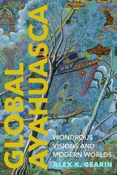 portada Global Ayahuasca: Wondrous Visions and Modern Worlds (en Inglés)