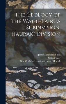 portada The Geology of the Waihi-Tairua Subdivision, Hauraki Division (en Inglés)