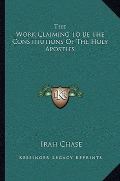 portada the work claiming to be the constitutions of the holy apostles (en Inglés)