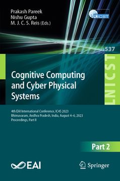 portada Cognitive Computing and Cyber Physical Systems: 4th Eai International Conference, Ic4s 2023, Bhimavaram, Andhra Pradesh, India, August 4-6, 2023, Proc (in English)