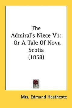portada the admiral's niece v1: or a tale of nova scotia (1858)