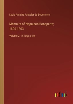 portada Memoirs of Napoleon Bonaparte; 1800-1803: Volume 2 - in large print (en Inglés)