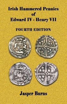 portada Irish Hammered Pennies of Edward IV - Henry VII, Fourth Edition (en Inglés)
