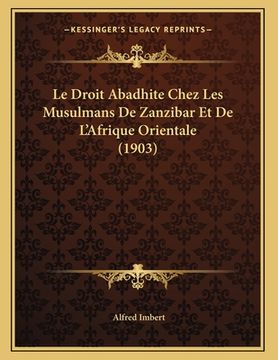 portada Le Droit Abadhite Chez Les Musulmans De Zanzibar Et De L'Afrique Orientale (1903) (en Francés)