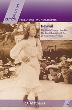 portada Revival: The Abbey Theatre, Sinn Féin, the Gaelic League and the Co-Operative Movement (Critical Conditions: Field day Essays and Monographs) (en Inglés)