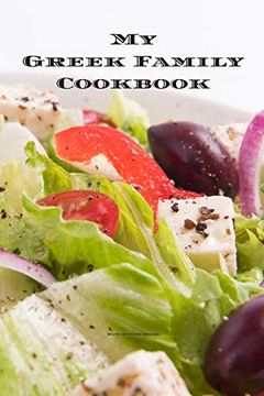 portada My Greek Family Cookbook: An Easy way to Create Your Very own Greek Family Recipe Cookbook With Your Favorite Recipes an 6"X9" 100 Writable Pages,. Greek Cooks, Relatives and Your Friends! (en Inglés)