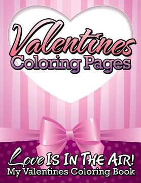 portada Valentines Coloring Pages (Love Is in the Air! - My Valentines Coloring Book) (en Inglés)