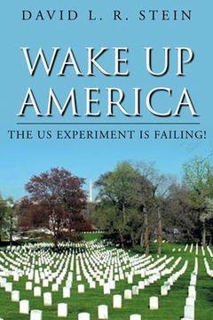 portada Wake Up America: The US Experiment is Failing! (en Inglés)