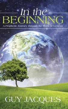 portada In the Beginning: A Prophetic Journey through the Book of Genesis (en Inglés)