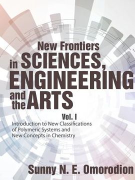 portada New Frontiers in Sciences, Engineering and the Arts: Vol. I Introduction to New Classifications of Polymeric Systems and New Concepts in Chemistry (en Inglés)