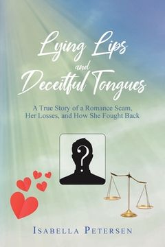 portada Lying Lips and Deceitful Tongues: A True Story of a Romance Scam, Her Losses, and How She Fought Back (in English)