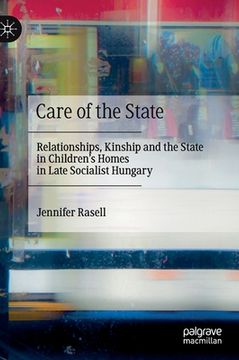 portada Care of the State: Relationships, Kinship and the State in Children's Homes in Late Socialist Hungary (en Inglés)