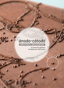 portada Ánodo-Cátodo: Electrólisis y Galvanografía: La Memoria Química Esculpida por Electrones