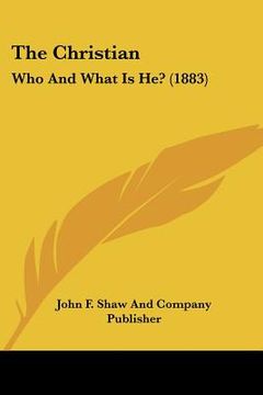 portada the christian: who and what is he? (1883) (in English)