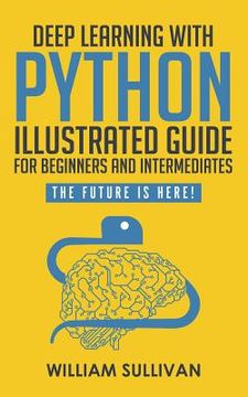 portada Deep Learning With Python Illustrated Guide For Beginners And Intermediates: The Future Is Here!