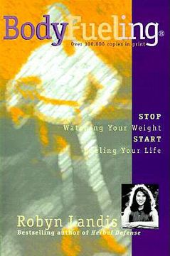 portada bodyfueling: stop watching your weight start fueling your life (en Inglés)