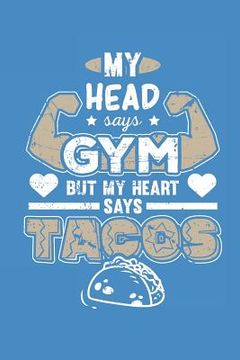 portada My Head Says Gym But My Heart Says Tacos (en Inglés)