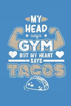 portada My Head Says Gym But My Heart Says Tacos (in English)