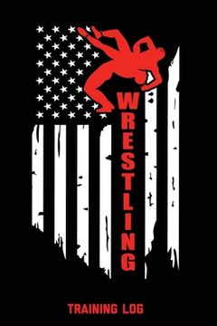 portada Wrestling Training Log: For Writing Goals, Wam Up Drills, Techniques, Improve Notebook, Notes, Gift, Record Train For Competition Performance (en Inglés)
