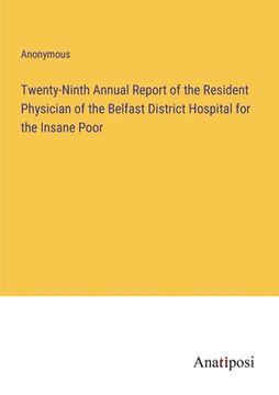 portada Twenty-Ninth Annual Report of the Resident Physician of the Belfast District Hospital for the Insane Poor (en Inglés)