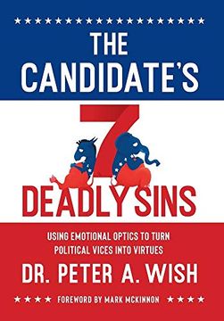 portada The Candidate's 7 Deadly Sins: Using Emotional Optics to Turn Political Vices Into Virtues (en Inglés)