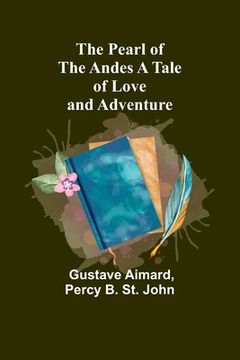 portada The Pearl of the Andes A Tale of Love and Adventure