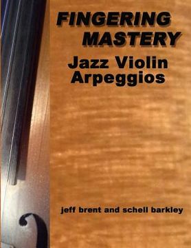 portada Fingering Mastery - Jazz Violin Arpeggios (en Inglés)