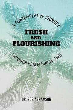 portada Fresh and Flourishing: A Contemplative Journey Through Psalm Ninety-Two (in English)