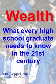 portada Wealth: : What every high school graduate needs to know in the 21st century (en Inglés)