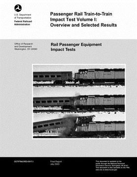 portada Passenger Rail Train-to-Train Impact Test Volume I: Overview and Selected Results (in English)