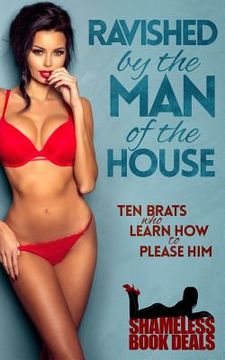 portada Ravished by the Man of the House: Ten Brats Who Learn How To Please Him (in English)