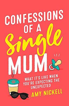 portada Confessions of a Single Mum: What It's Like When You're Expecting the Unexpected (en Inglés)