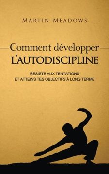 portada Comment développer l'autodiscipline: Résiste aux tentations et atteins tes objectifs à long terme (in French)