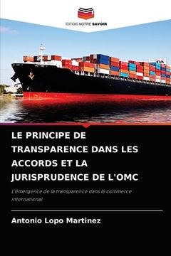 portada Le Principe de Transparence Dans Les Accords Et La Jurisprudence de l'Omc (en Francés)