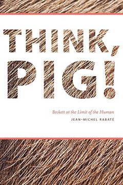 portada Think, Pig! Beckett at the Limit of the Human 