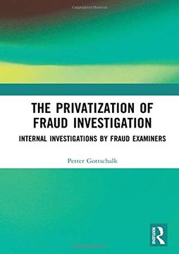 portada The Privatization of Fraud Investigation: Internal Investigations by Fraud Examiners (en Inglés)