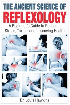 portada The Ancient Science of Reflexology: A Beginner's Guide to Reducing Stress, Toxins, and Improving Health (in English)