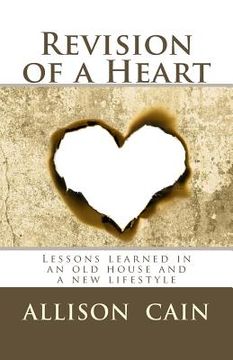 portada Revision of a Heart: Lessons learned in an old house and a new lifestyle (en Inglés)