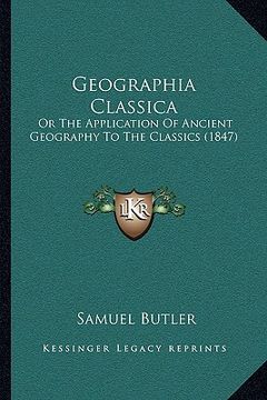 portada geographia classica: or the application of ancient geography to the classics (1847) (in English)