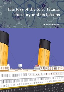 portada The loss of the S. S. Titanic - its story and its lessons (en Inglés)