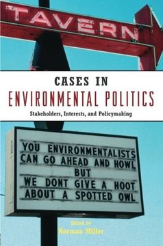 cases in environmental politics,stakeholders, interests, and policymaking