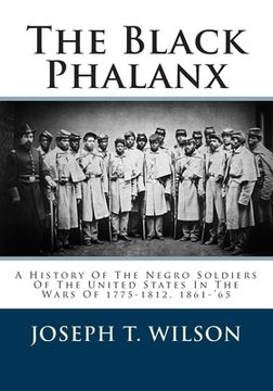 portada The Black Phalanx: A History Of The Negro Soldiers Of The United States In The Wars Of 1775-1812, 1861-'65