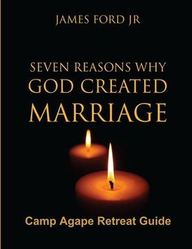 portada Seven Reasons why god Created Marriage -Camp Agape Retreat Guide (in English)