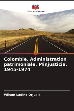 portada Colombie. Administration Patrimoniale. Minjusticia, 1945-1974 (en Francés)