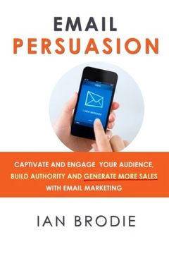 portada Email Persuasion: Captivate and Engage Your Audience, Build Authority and Generate More Sales With Email Marketing (en Inglés)